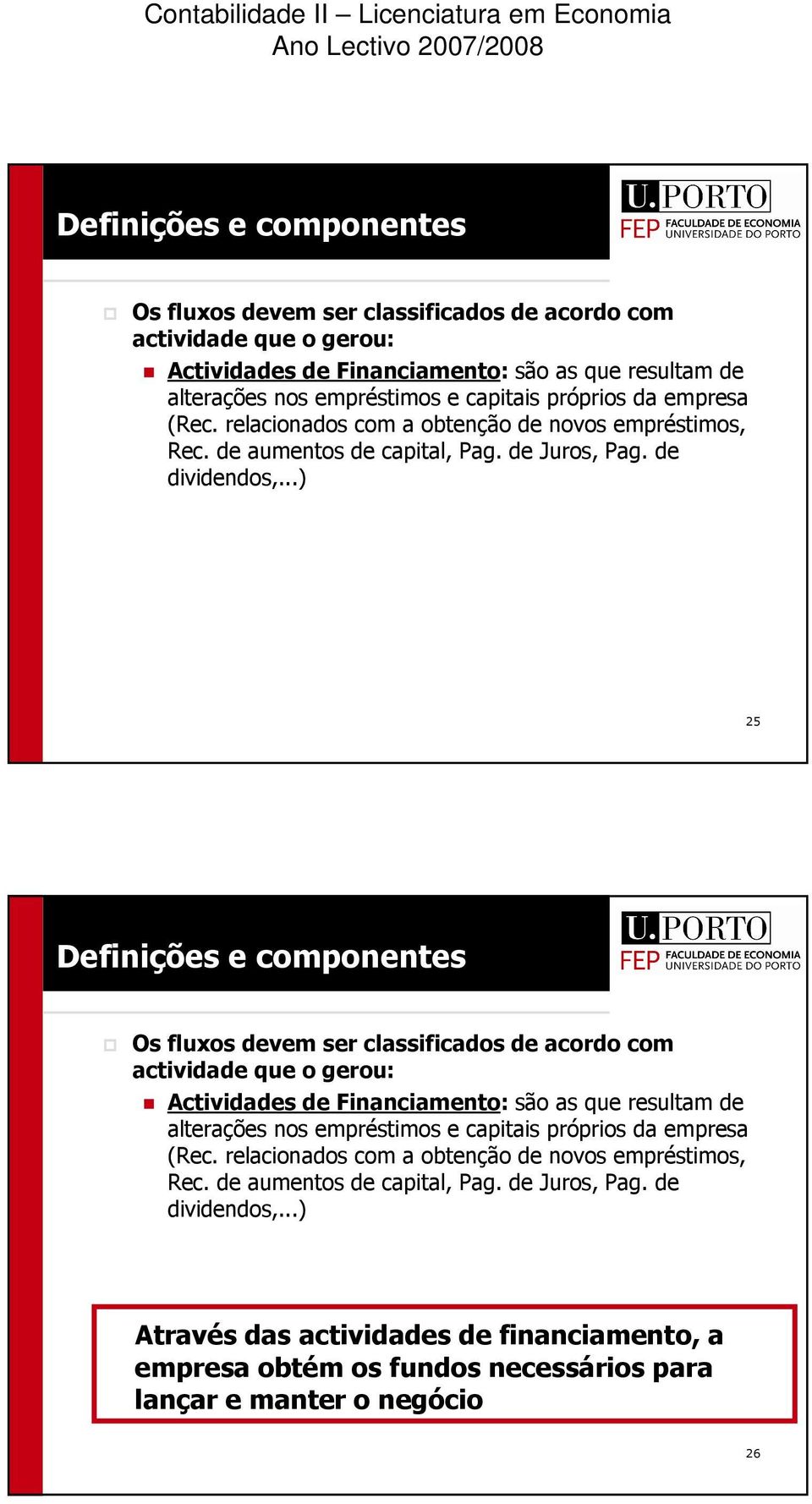 relacionados com a obtenção de novos empréstimos, Rec. de aumentos de capital, Pag. de Juros, Pag. de dividendos,.