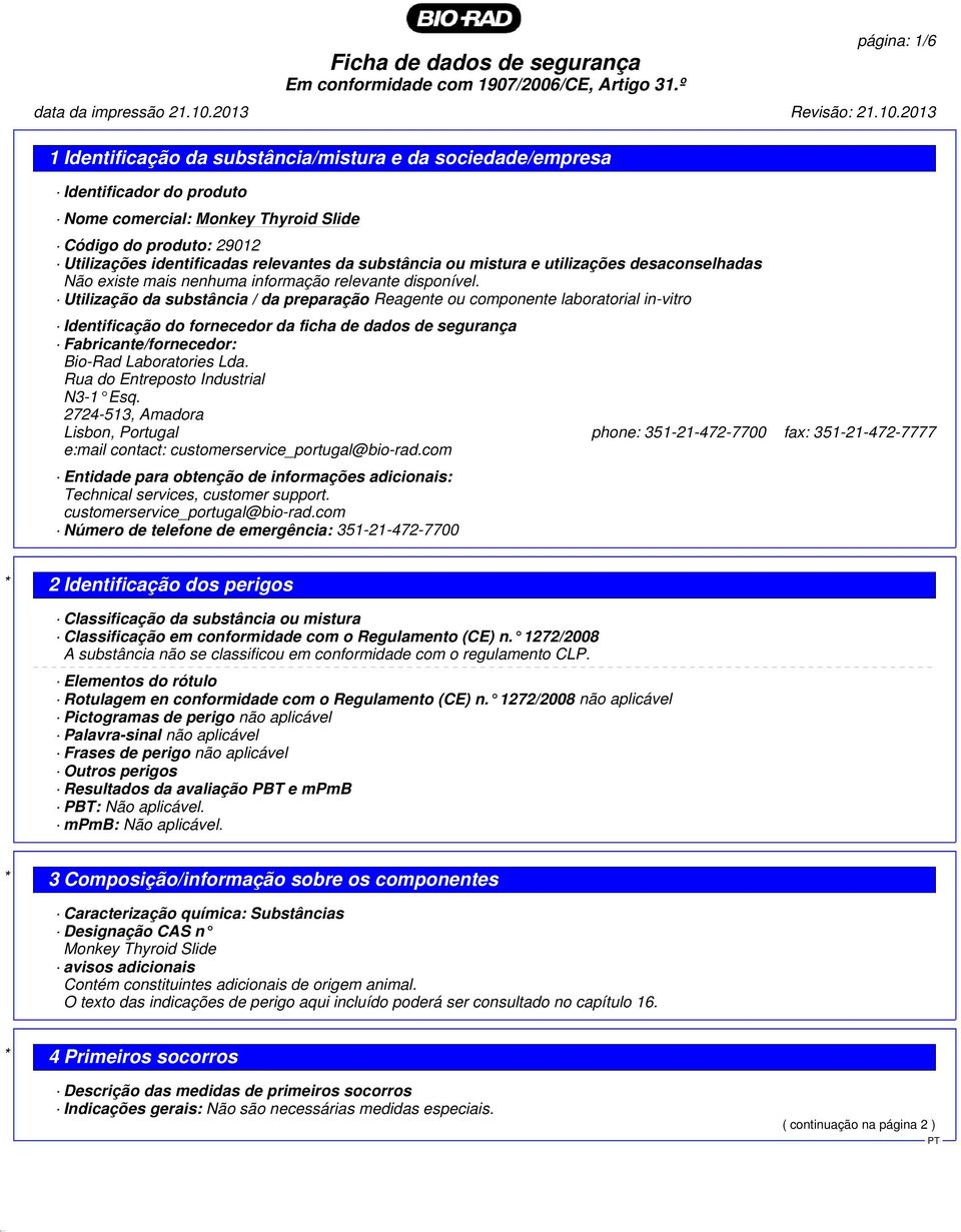 Utilização da substância / da preparação Reagente ou componente laboratorial in-vitro Identificação do fornecedor da ficha de dados de segurança Fabricante/fornecedor: Bio-Rad Laboratories Lda.