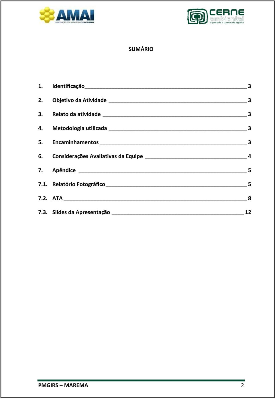 Encaminhamentos 3 6. Considerações Avaliativas da Equipe 4 7.