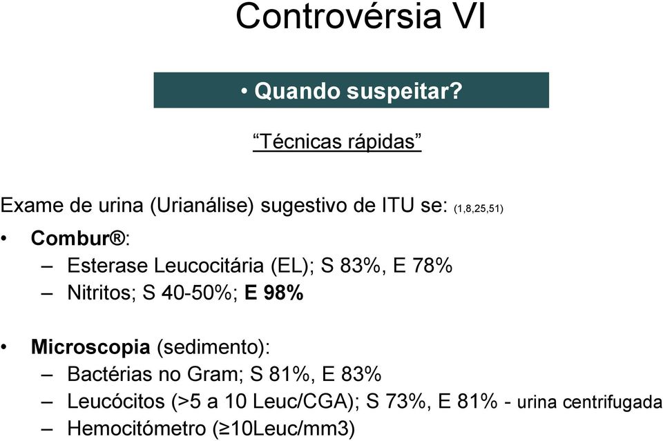 : Esterase Leucocitária (EL); S 83%, E 78% Nitritos; S 40-50%; E 98% Microscopia