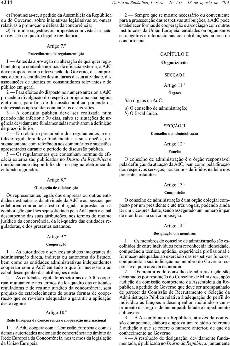 sugestões ou propostas com vista à criação ou revisão do quadro legal e regulatório. Artigo 7.