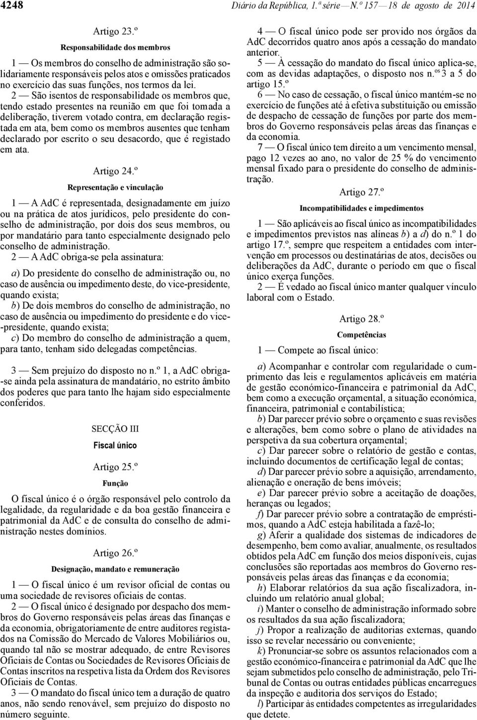 2 São isentos de responsabilidade os membros que, tendo estado presentes na reunião em que foi tomada a deliberação, tiverem votado contra, em declaração registada em ata, bem como os membros