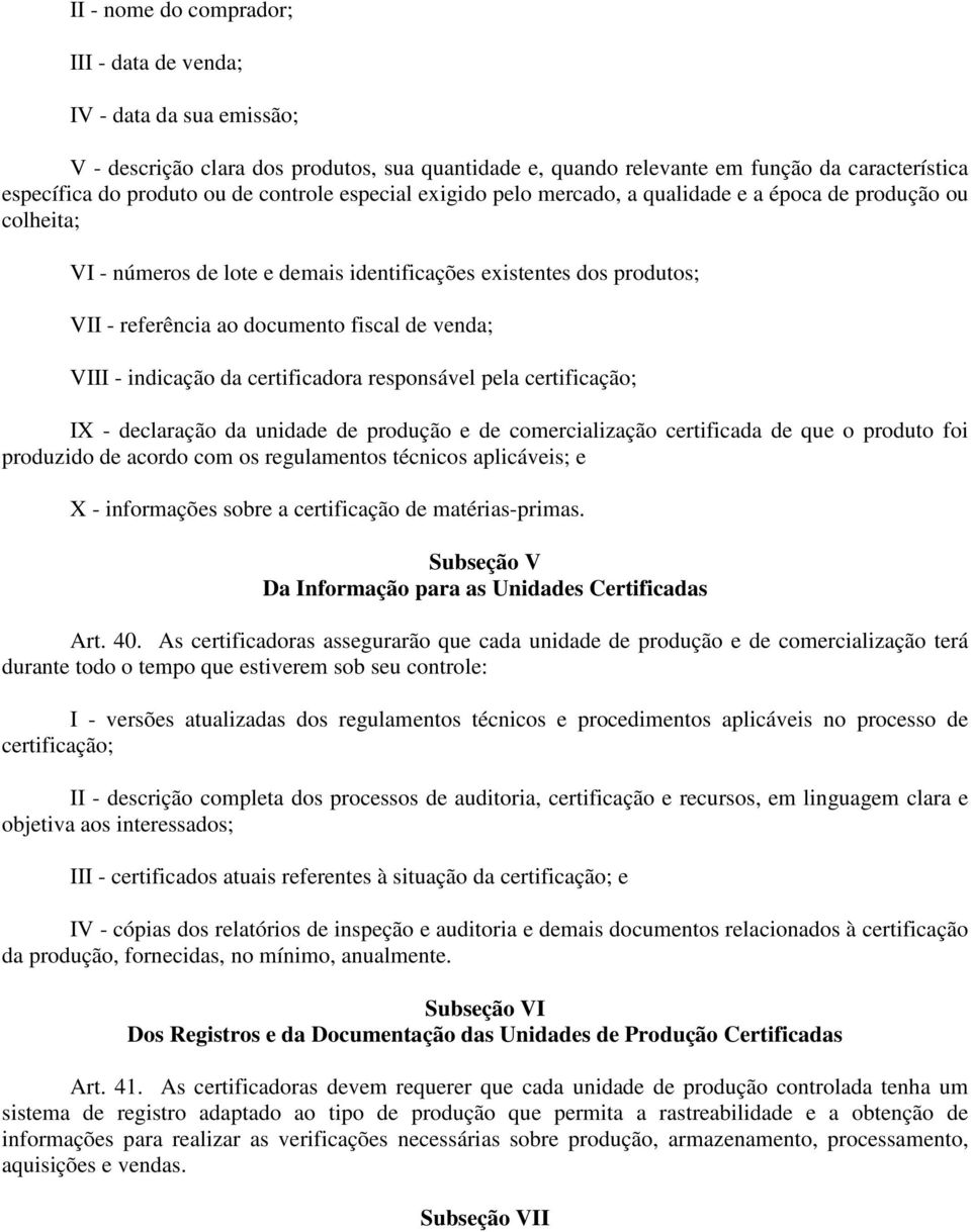 venda; VIII - indicação da certificadora responsável pela certificação; IX - declaração da unidade de produção e de comercialização certificada de que o produto foi produzido de acordo com os