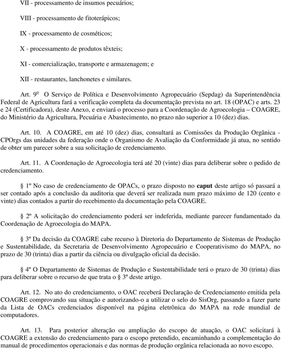 9 o O Serviço de Política e Desenvolvimento Agropecuário (Sepdag) da Superintendência Federal de Agricultura fará a verificação completa da documentação prevista no art. 18 (OPAC) e arts.