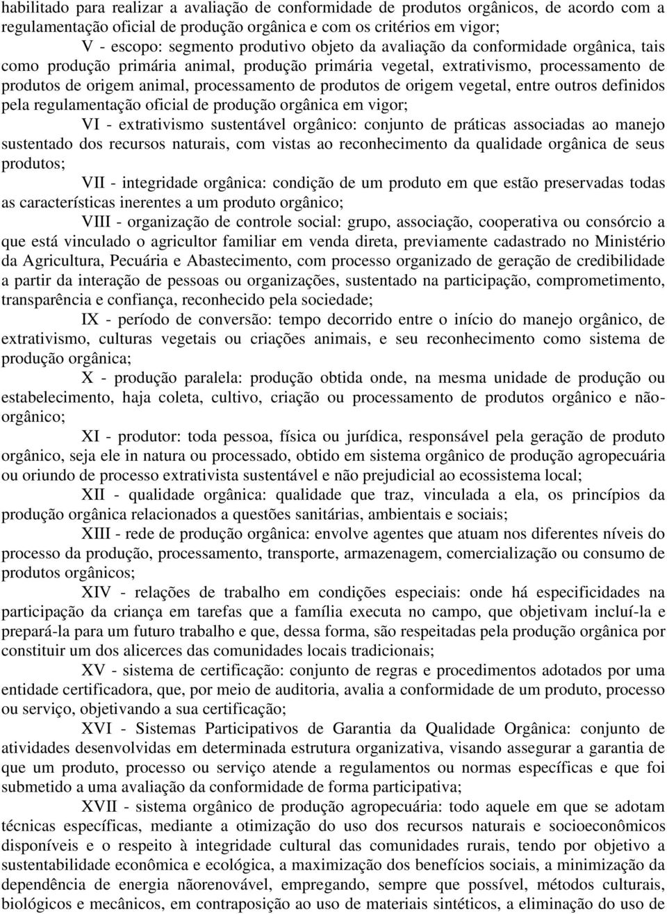 origem vegetal, entre outros definidos pela regulamentação oficial de produção orgânica em vigor; VI - extrativismo sustentável orgânico: conjunto de práticas associadas ao manejo sustentado dos