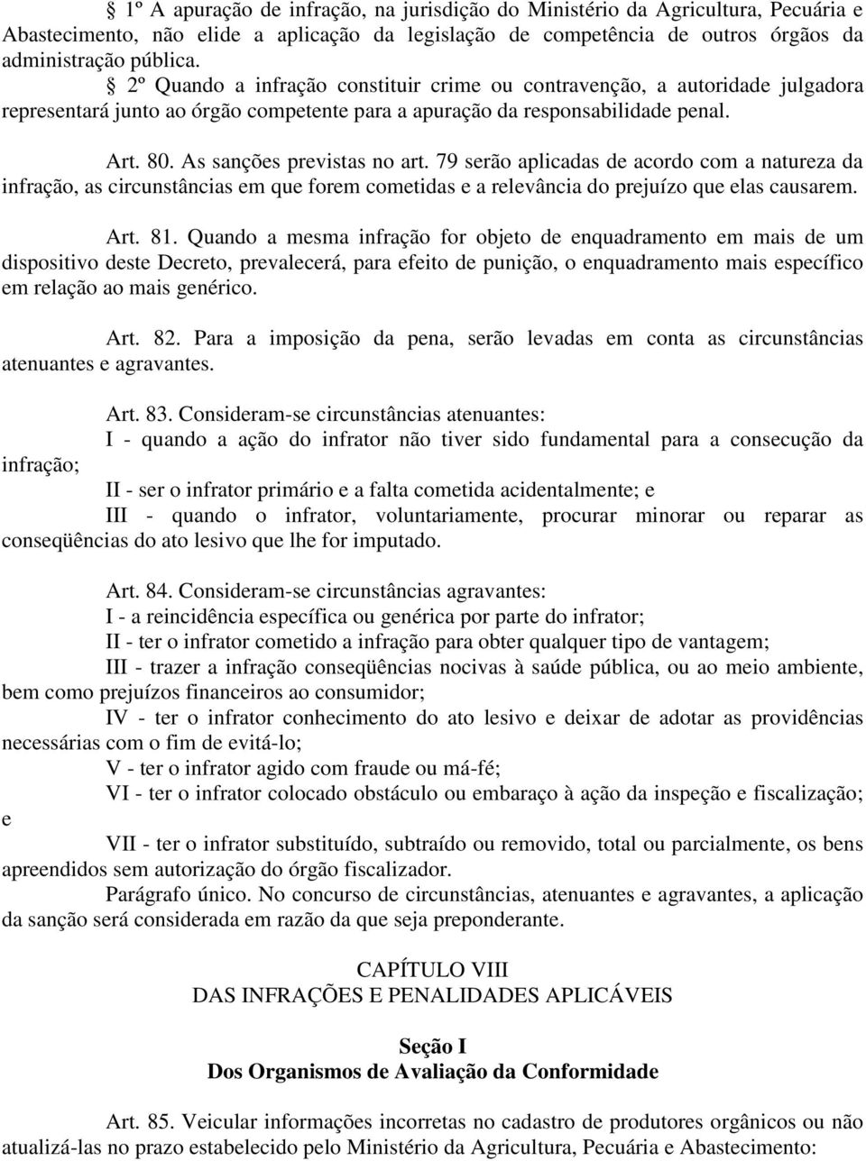 79 serão aplicadas de acordo com a natureza da infração, as circunstâncias em que forem cometidas e a relevância do prejuízo que elas causarem. Art. 81.