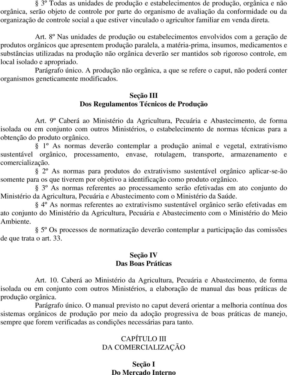 8º Nas unidades de produção ou estabelecimentos envolvidos com a geração de produtos orgânicos que apresentem produção paralela, a matéria-prima, insumos, medicamentos e substâncias utilizadas na