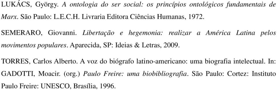 Libertação e hegemonia: realizar a América Latina pelos movimentos populares. Aparecida, SP: Ideias & Letras, 2009.