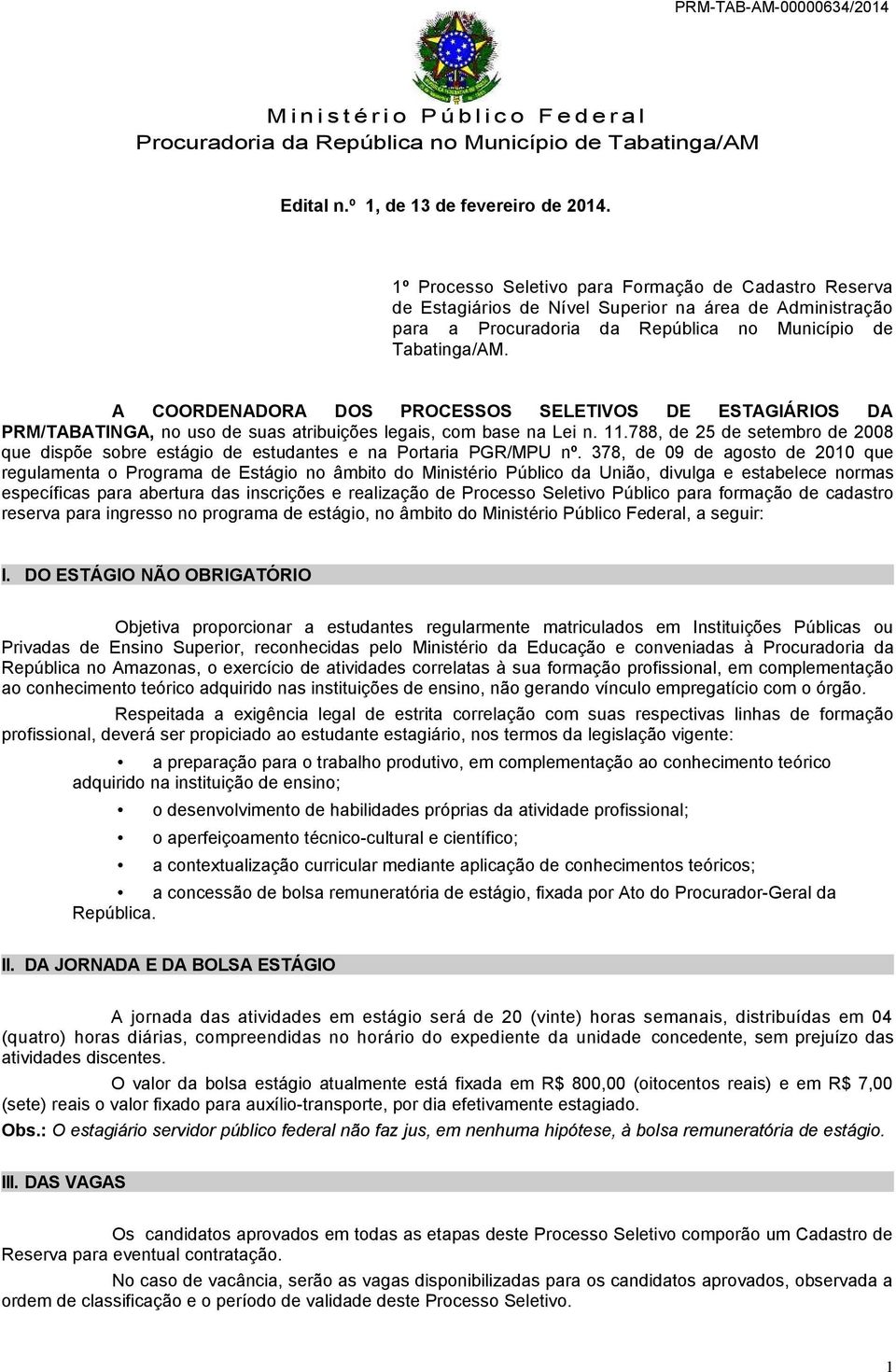 A COORDENADORA DOS PROCESSOS SELETIVOS DE ESTAGIÁRIOS DA PRM/TABATINGA, no uso de suas atribuições legais, com base na Lei n. 11.