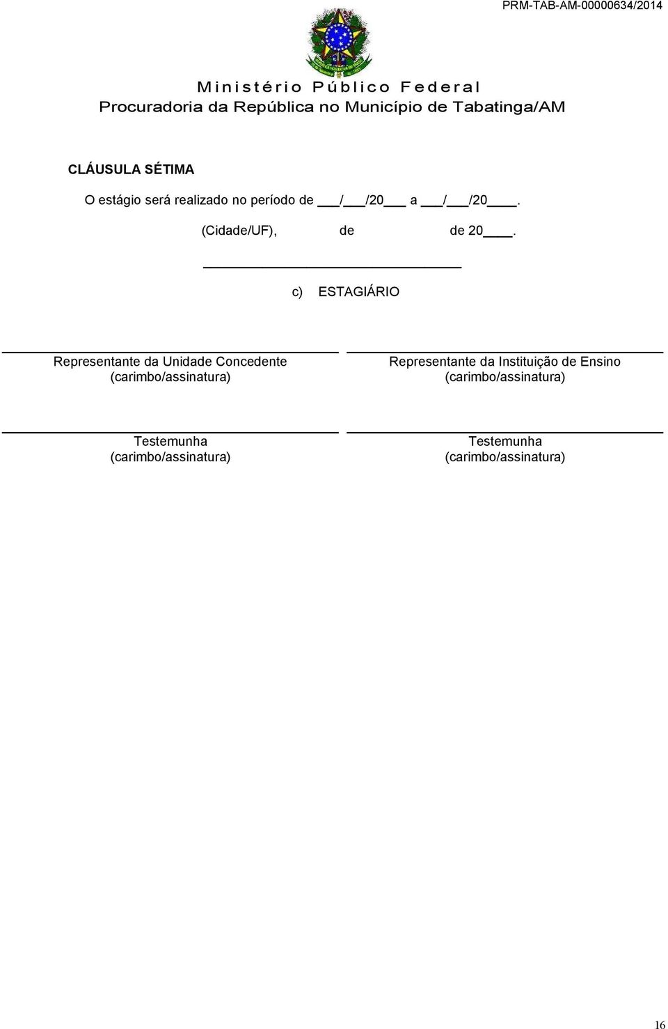 c) ESTAGIÁRIO Representante da Unidade Concedente (carimbo/assinatura)
