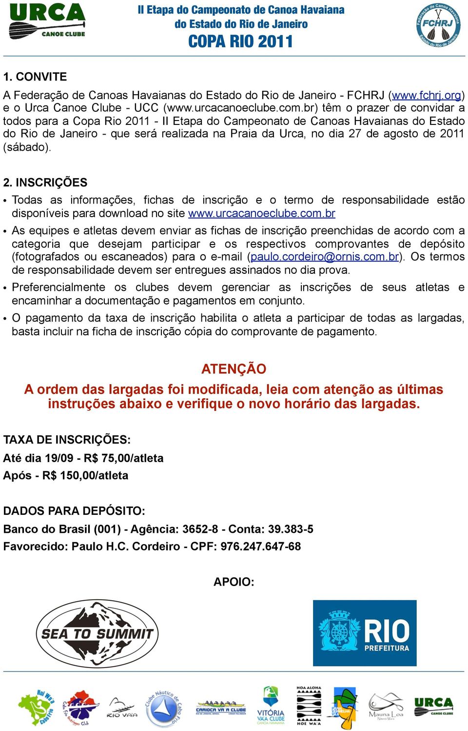 (sábado). 2. INSCRIÇÕES Todas as informações, fichas de inscrição e o termo de responsabilidade estão disponíveis para download no site www.urcacanoeclube.com.