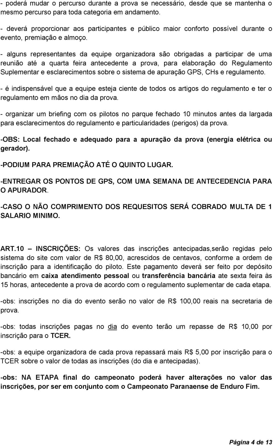 - alguns representantes da equipe organizadora são obrigadas a participar de uma reunião até a quarta feira antecedente a prova, para elaboração do Regulamento Suplementar e esclarecimentos sobre o