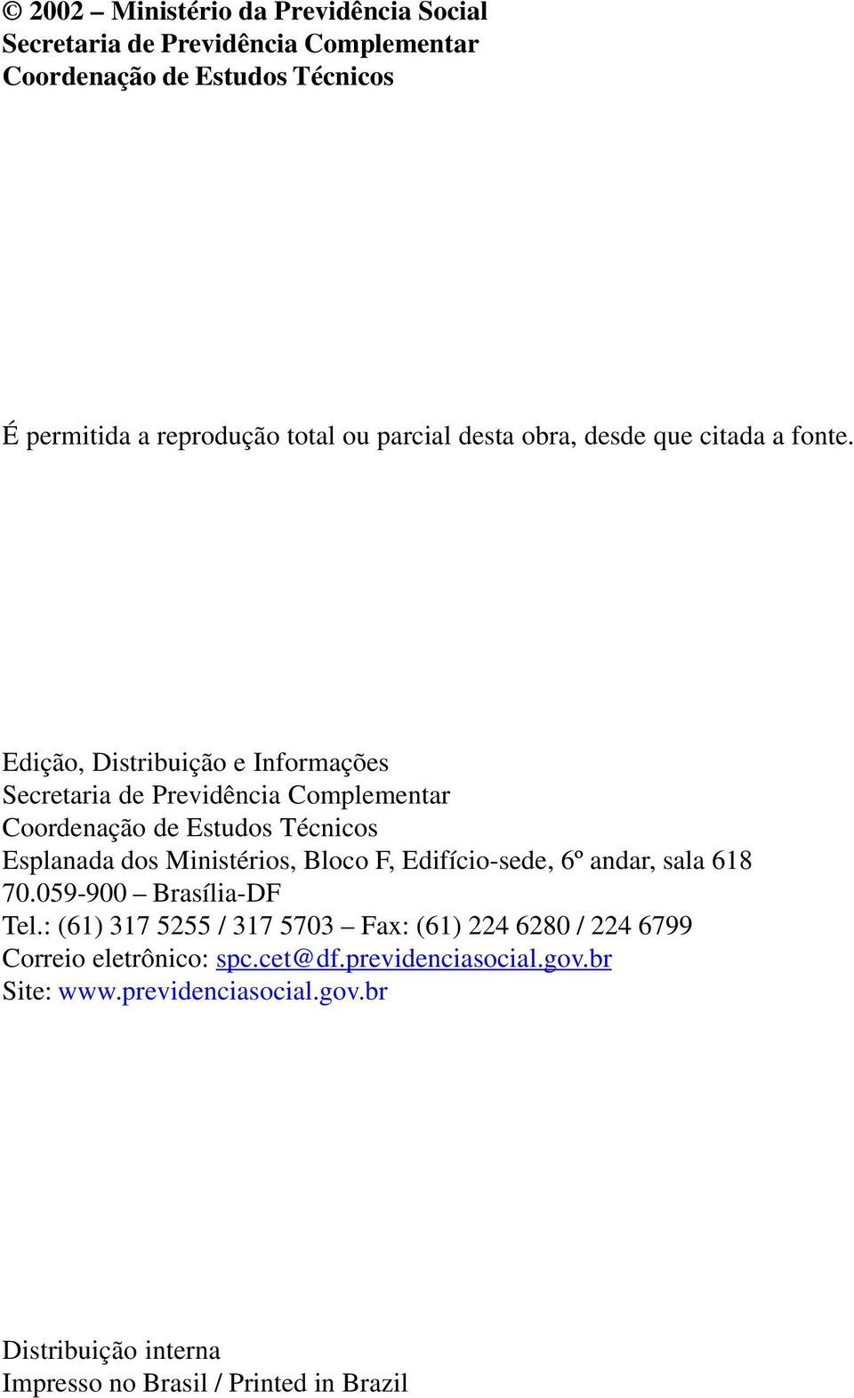 Edição, Distribuição e Informações Secretaria de Previdência Complementar Coordenação de Estudos Técnicos Esplanada dos Ministérios, Bloco F,