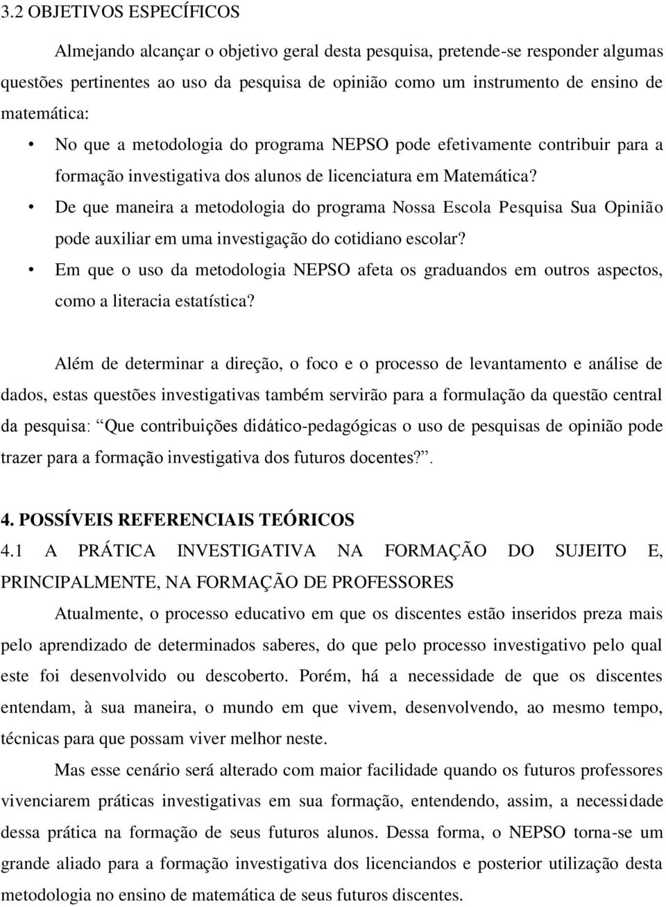 De que maneira a metodologia do programa Nossa Escola Pesquisa Sua Opinião pode auxiliar em uma investigação do cotidiano escolar?