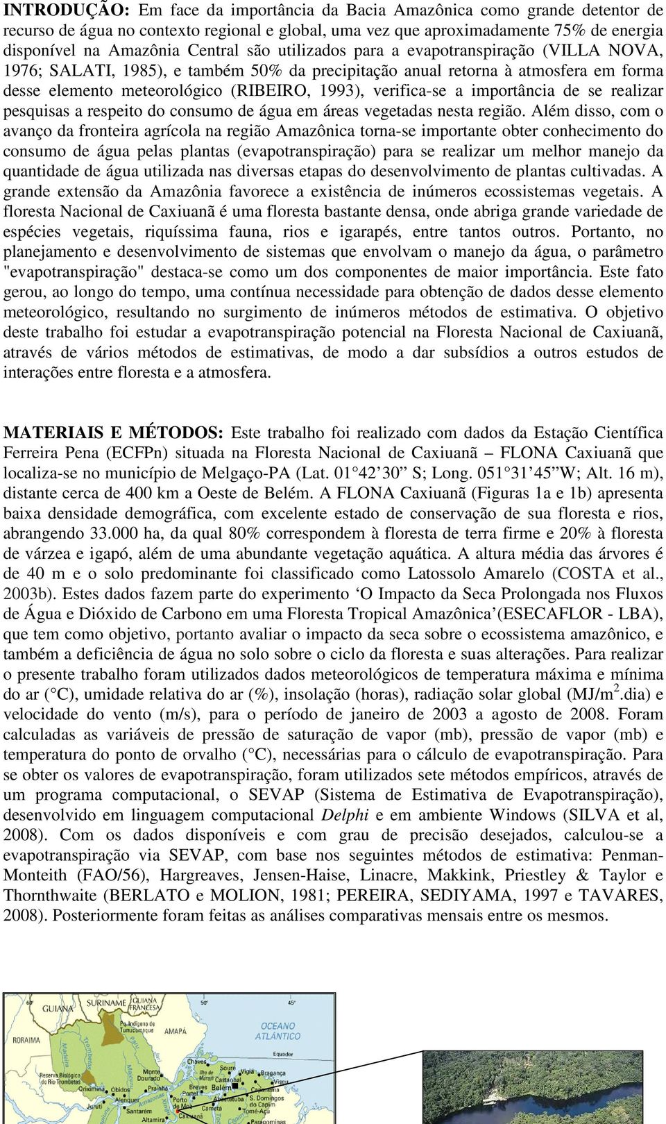 importância de se realizar pesquisas a respeito do consumo de água em áreas vegetadas nesta região.