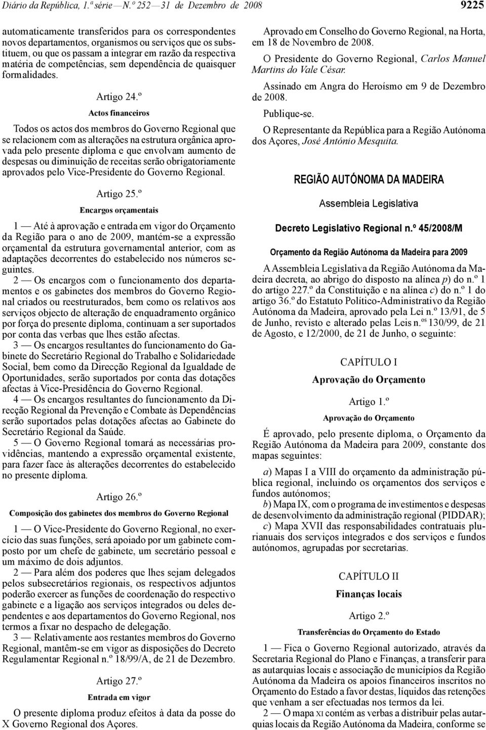 matéria de competências, sem dependência de quaisquer formalidades. Artigo 24.