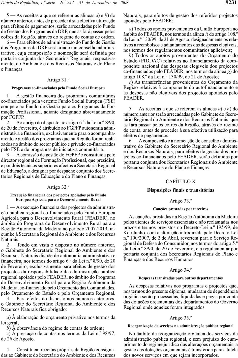 de Gestão dos Programas da DRP, que as fará passar pelos cofres da Região, através do regime de contas de ordem.