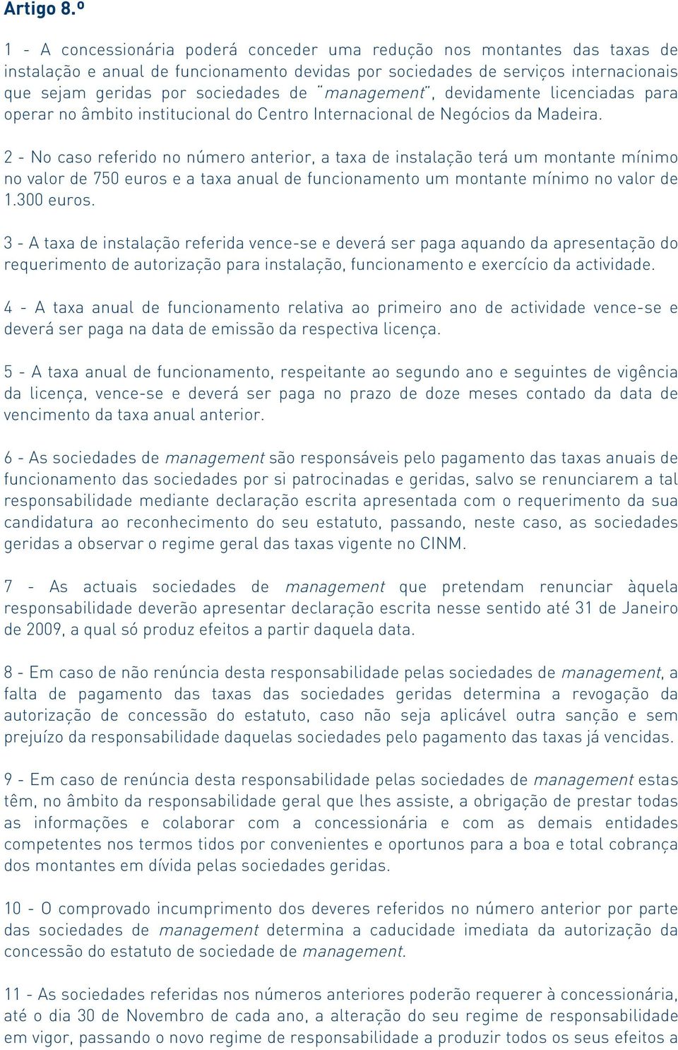 management, devidamente licenciadas para operar no âmbito institucional do Centro Internacional de Negócios da Madeira.