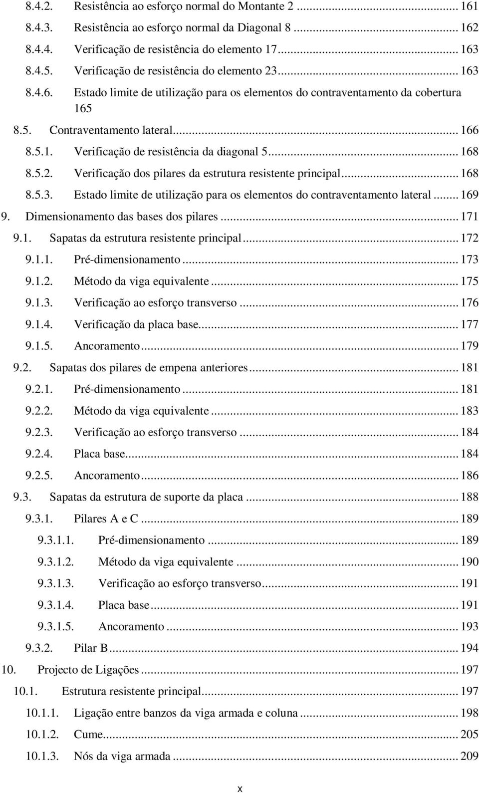 .. 168 8.5.2. Verificação dos pilares da estrutura resistente principal... 168 8.5.3. Estado limite de utilização para os elementos do contraventamento lateral... 169 9.