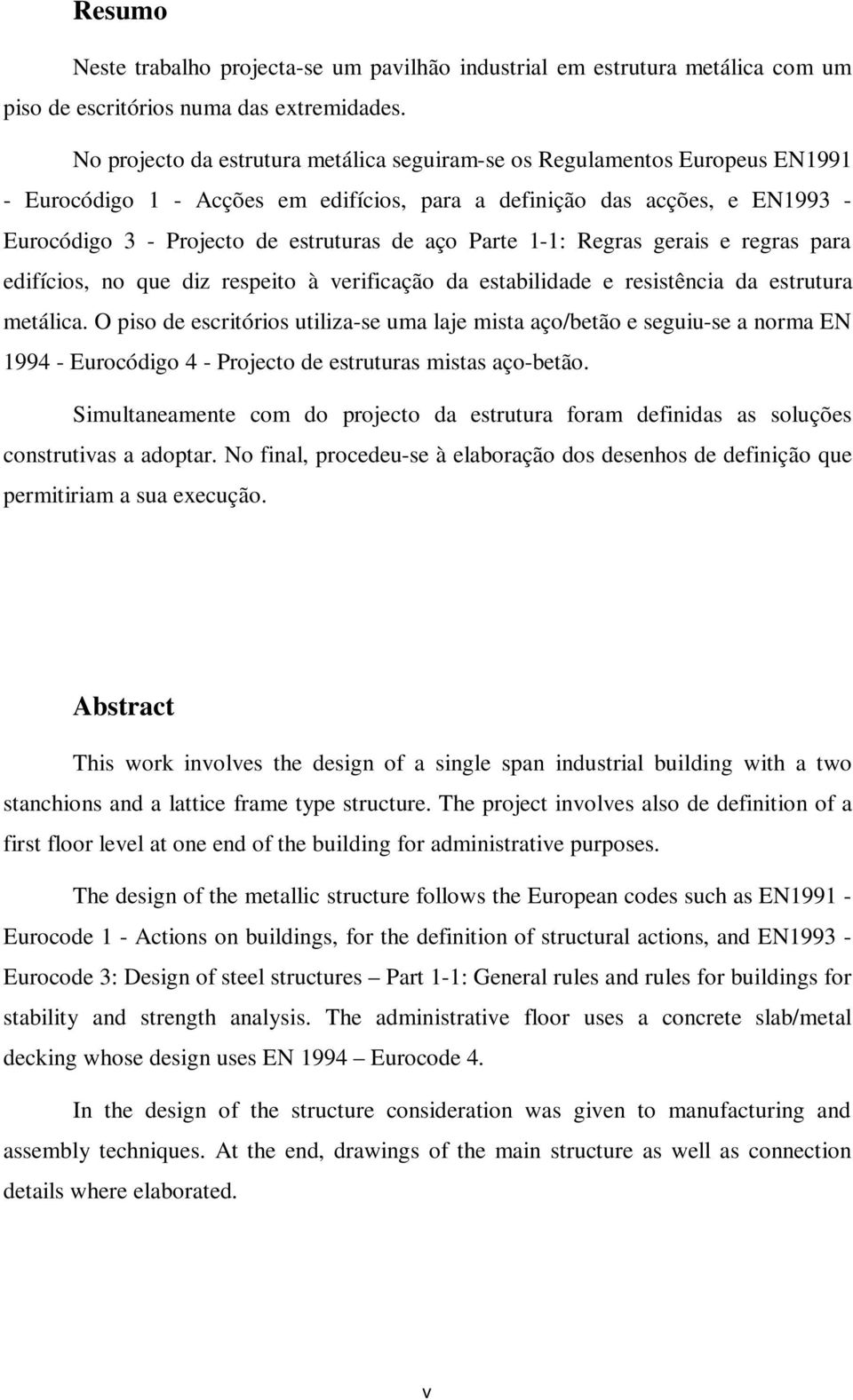 aço Parte 1-1: Regras gerais e regras para edifícios, no que diz respeito à verificação da estabilidade e resistência da estrutura metálica.