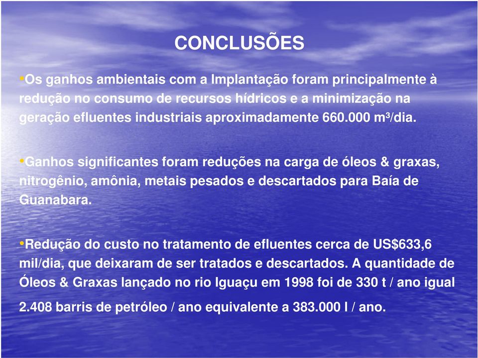 Ganhos significantes foram reduções na carga de óleos & graxas, nitrogênio, amônia, metais pesados e descartados para Baía de Guanabara.