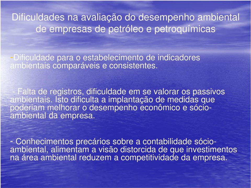 Isto dificulta a implantação de medidas que poderiam melhorar o desempenho econômico e sócioambiental empresa.