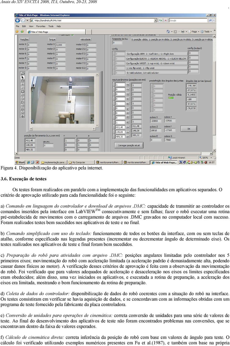 O critério de aprovação utilizado para cada funcionalidade foi o seguinte: a) Comando em linguagem do controlador e download de arquivos.