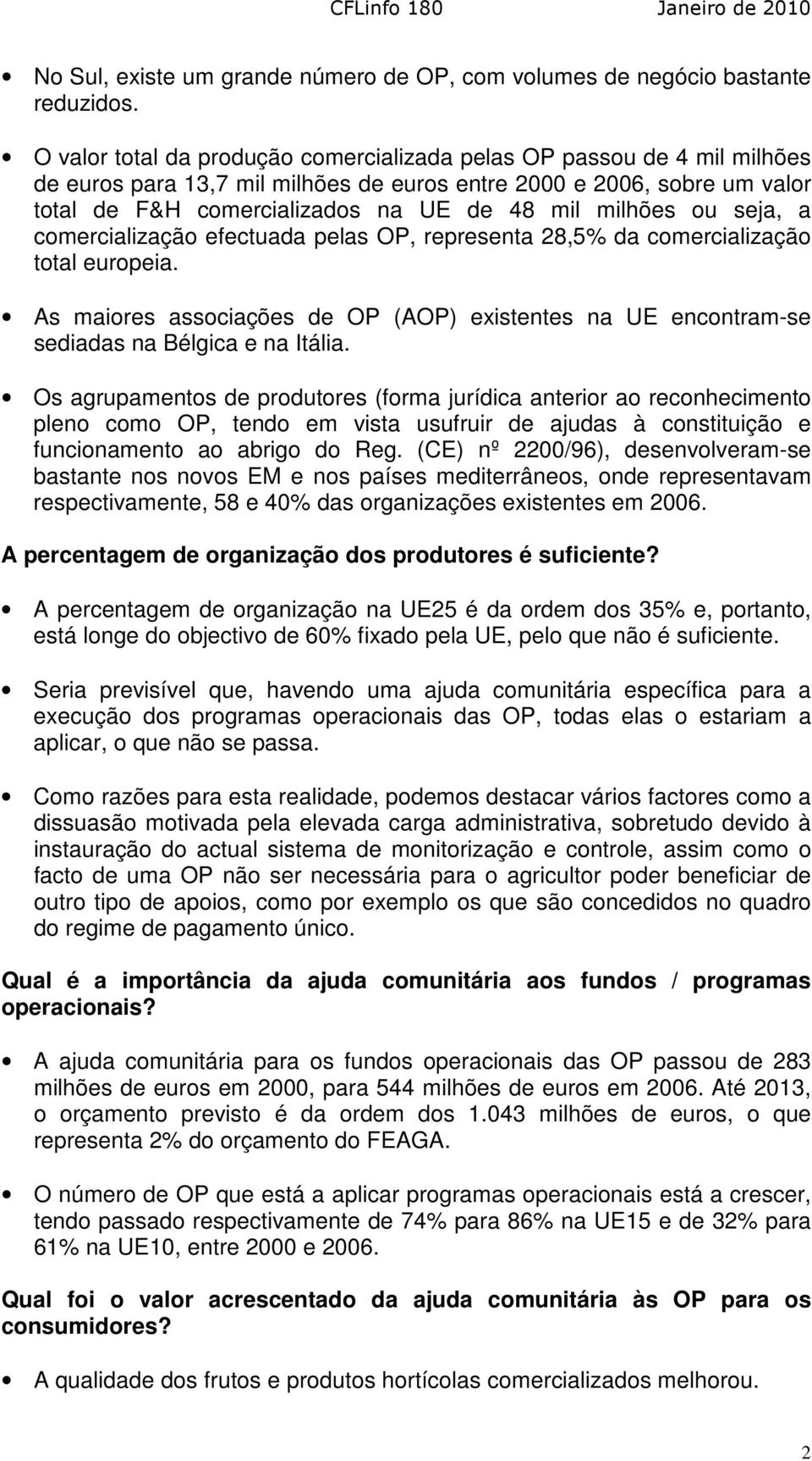 milhões ou seja, a comercialização efectuada pelas OP, representa 28,5% da comercialização total europeia.