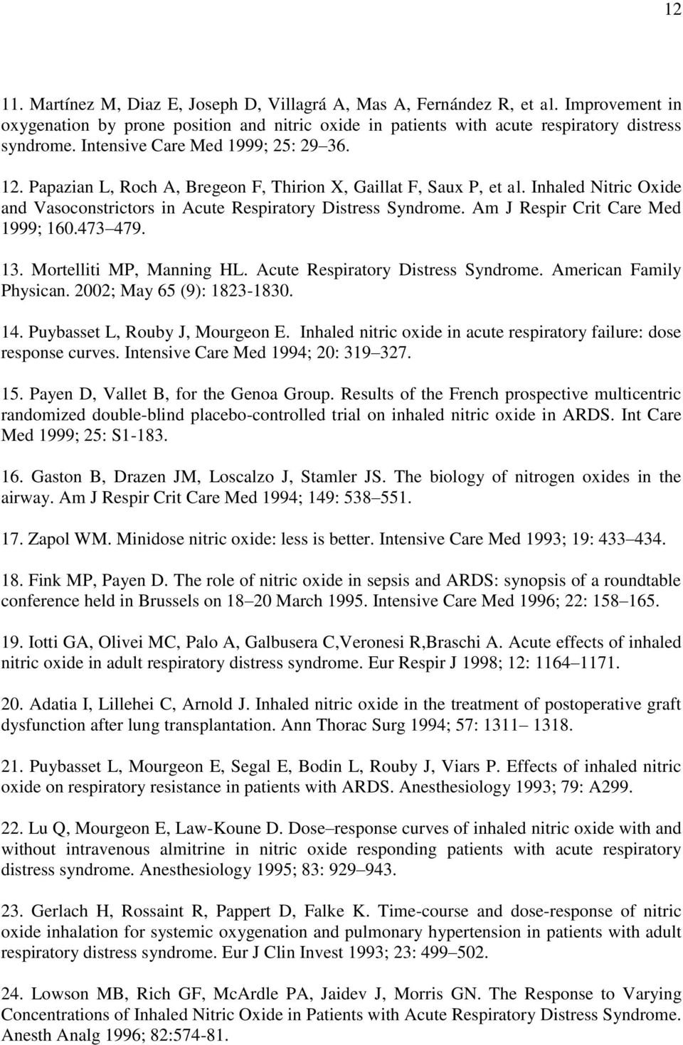 Am J Respir Crit Care Med 1999; 160.473 479. 13. Mortelliti MP, Manning HL. Acute Respiratory Distress Syndrome. American Family Physican. 2002; May 65 (9): 1823-1830. 14.
