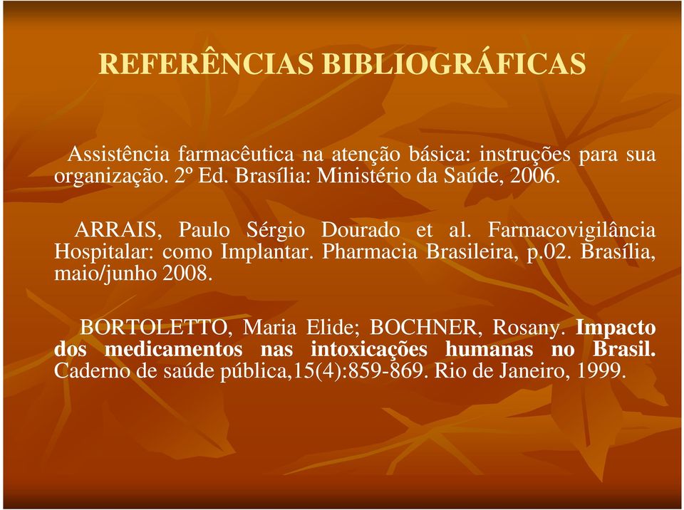 Farmacovigilância Hospitalar: como Implantar. Pharmacia Brasileira, p.02 02. Brasília, maio/junho 2008.