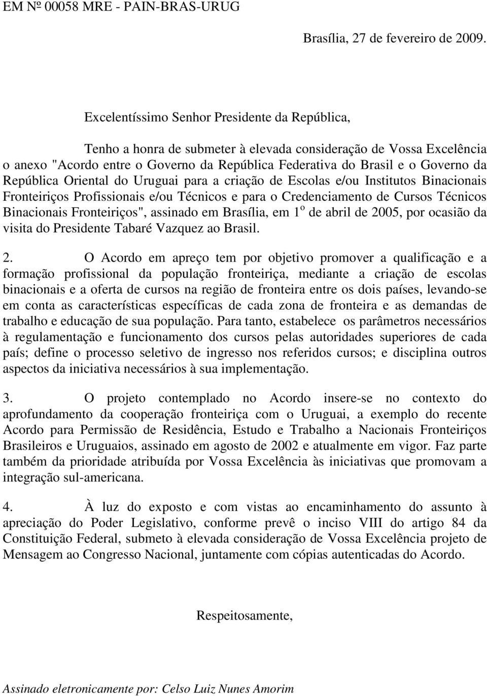 República Oriental do Uruguai para a criação de Escolas e/ou Institutos Binacionais Fronteiriços Profissionais e/ou Técnicos e para o Credenciamento de Cursos Técnicos Binacionais Fronteiriços",