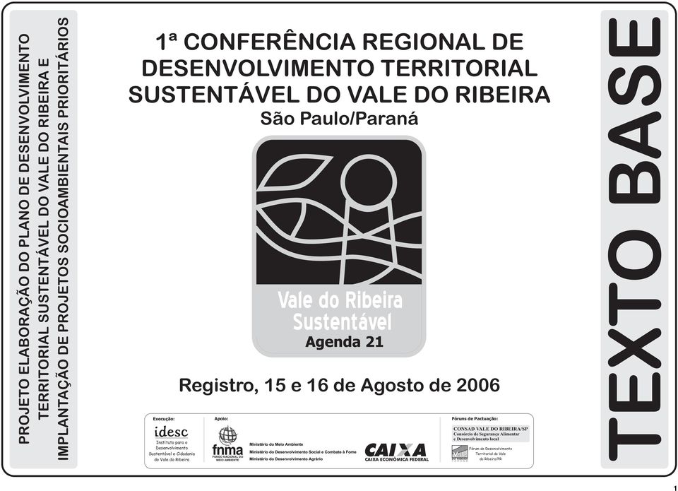 Cidadania do Vale do Ribeira Registro, 15 e 16 de Agosto de 2006 Apoio: fnma FUNDO NACIONAL DO MEIO AMBIENTE CAIXA ECONÔMICA FEDERAL Fóruns de Pactuação: