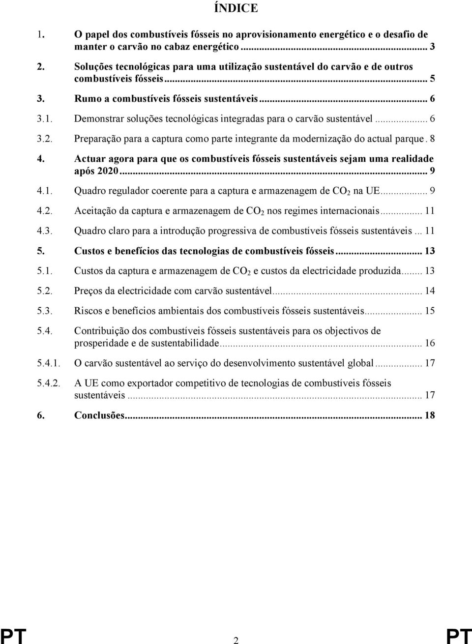 Demonstrar soluções tecnológicas integradas para o carvão sustentável... 6 3.2. Preparação para a captura como parte integrante da modernização do actual parque. 8 4.