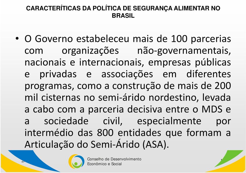 como a construção de mais de 200 mil cisternas no semi árido nordestino, levada acabocomaparceriadecisivaentreomdse a