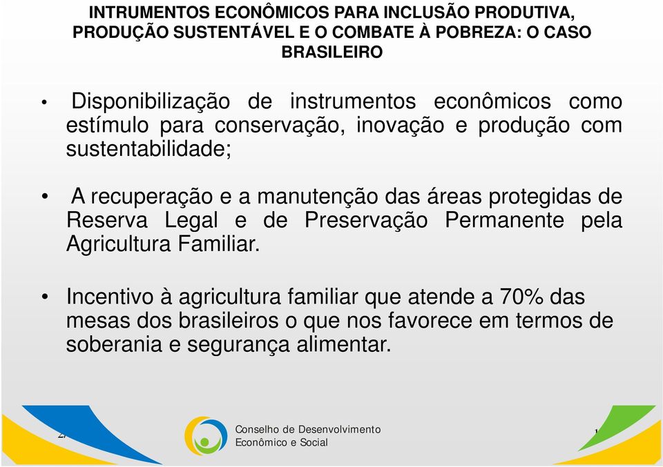 recuperação e a manutenção das áreas protegidas de Reserva Legal e de Preservação Permanente pela Agricultura Familiar.