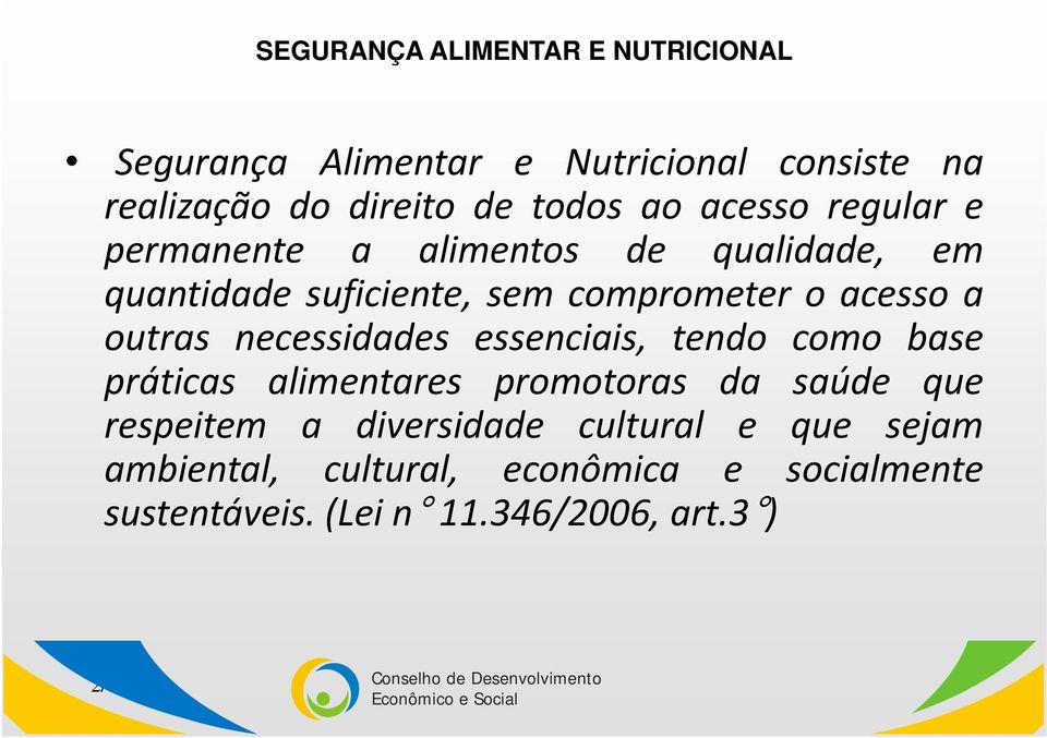 outras necessidades essenciais, tendo como base práticas alimentares promotoras da saúde que respeitem a