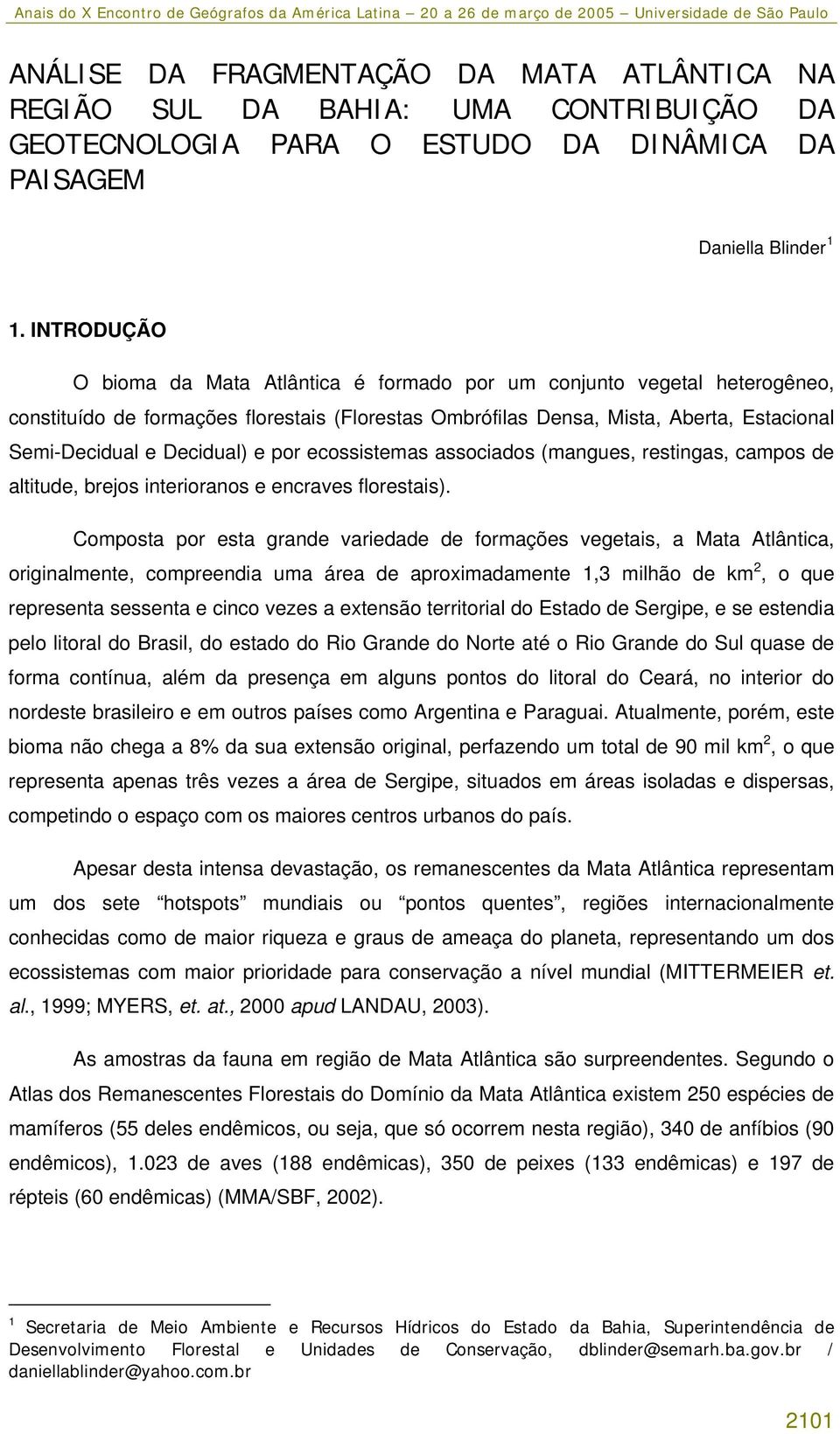 Decidual) e por ecossistemas associados (mangues, restingas, campos de altitude, brejos interioranos e encraves florestais).