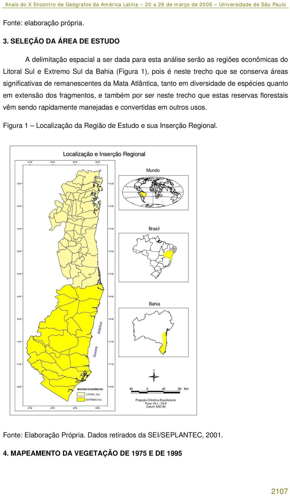 significativas de remanescentes da Mata Atlântica, tanto em diversidade de espécies quanto em extensão dos fragmentos, e também por ser neste trecho que estas reservas florestais vêm sendo