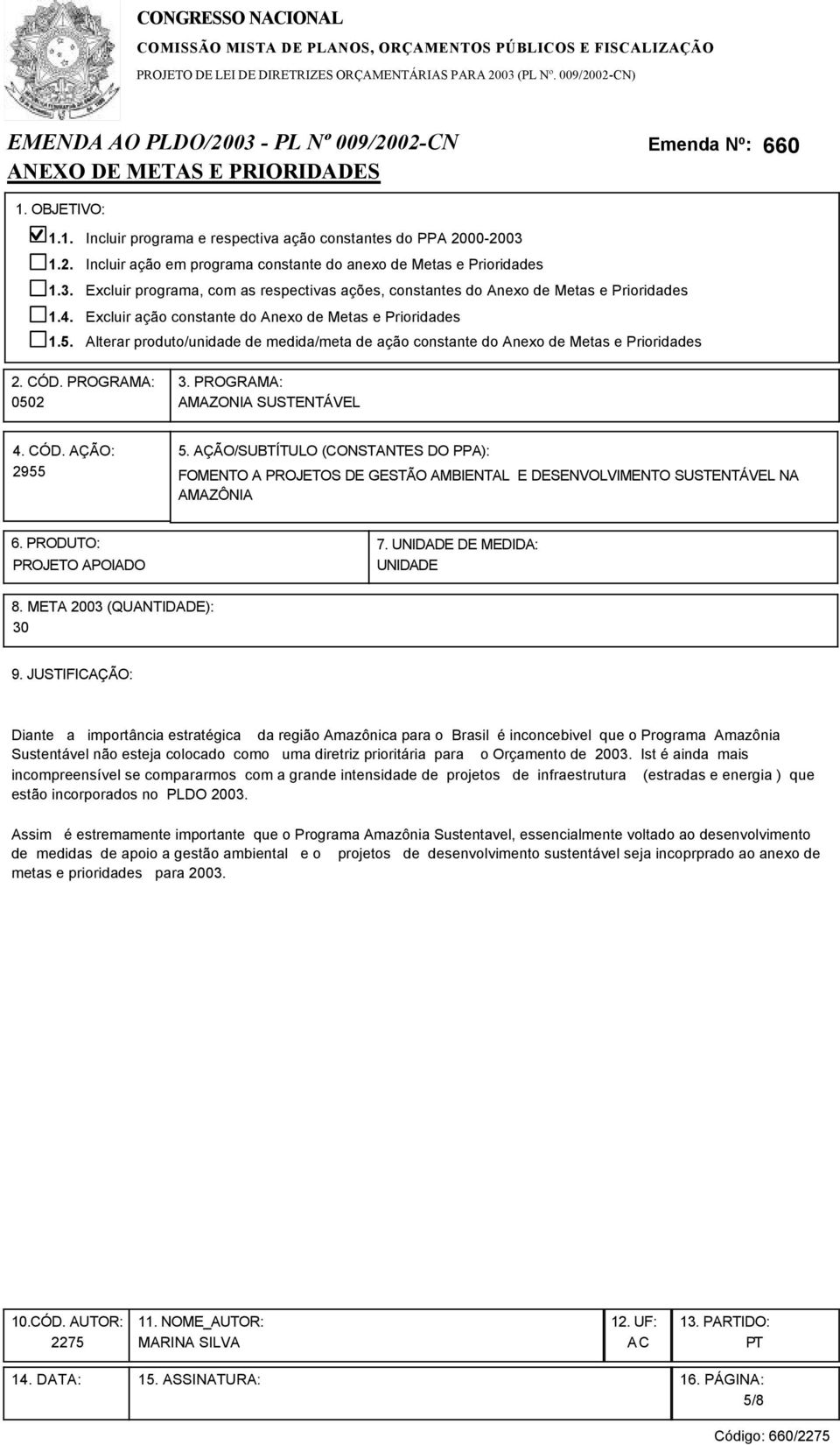 Ist é ainda mais incompreensível se compararmos com a grande intensidade de projetos de infraestrutura (estradas e energia ) que estão incorporados no PLDO 2003.