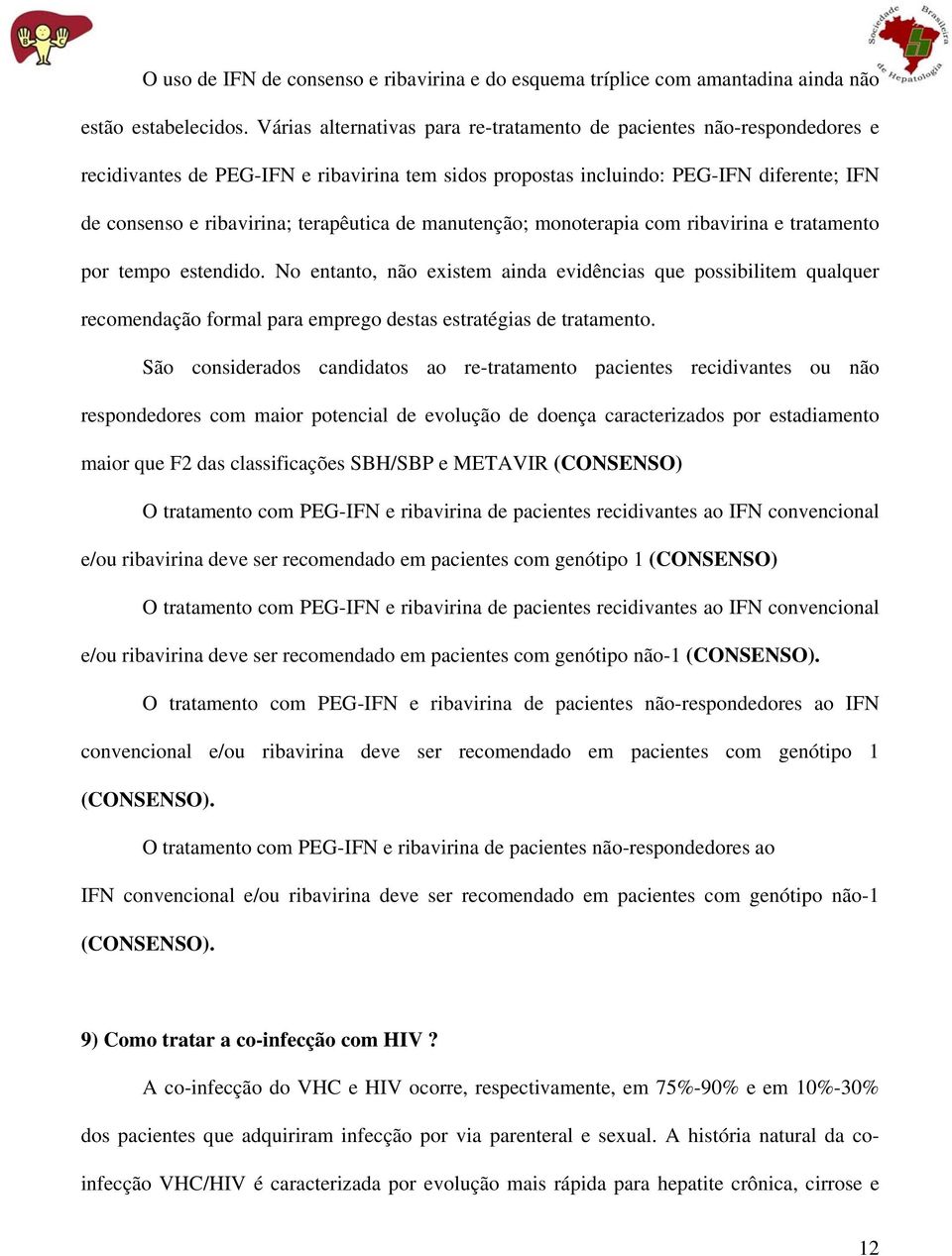 terapêutica de manutenção; monoterapia com ribavirina e tratamento por tempo estendido.