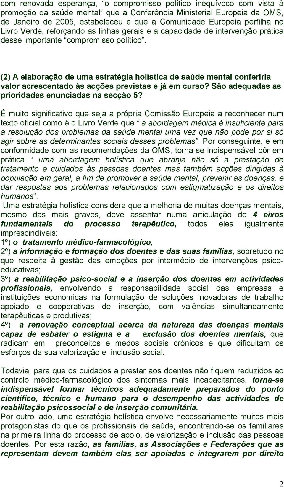 (2) A elaboração de uma estratégia holística de saúde mental conferiria valor acrescentado às acções previstas e já em curso? São adequadas as prioridades enunciadas na secção 5?