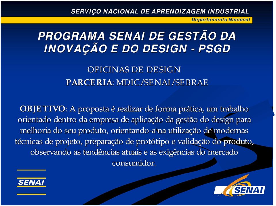 gestão do design para melhoria do seu produto, orientando-a a na utilização de modernas técnicas de projeto,