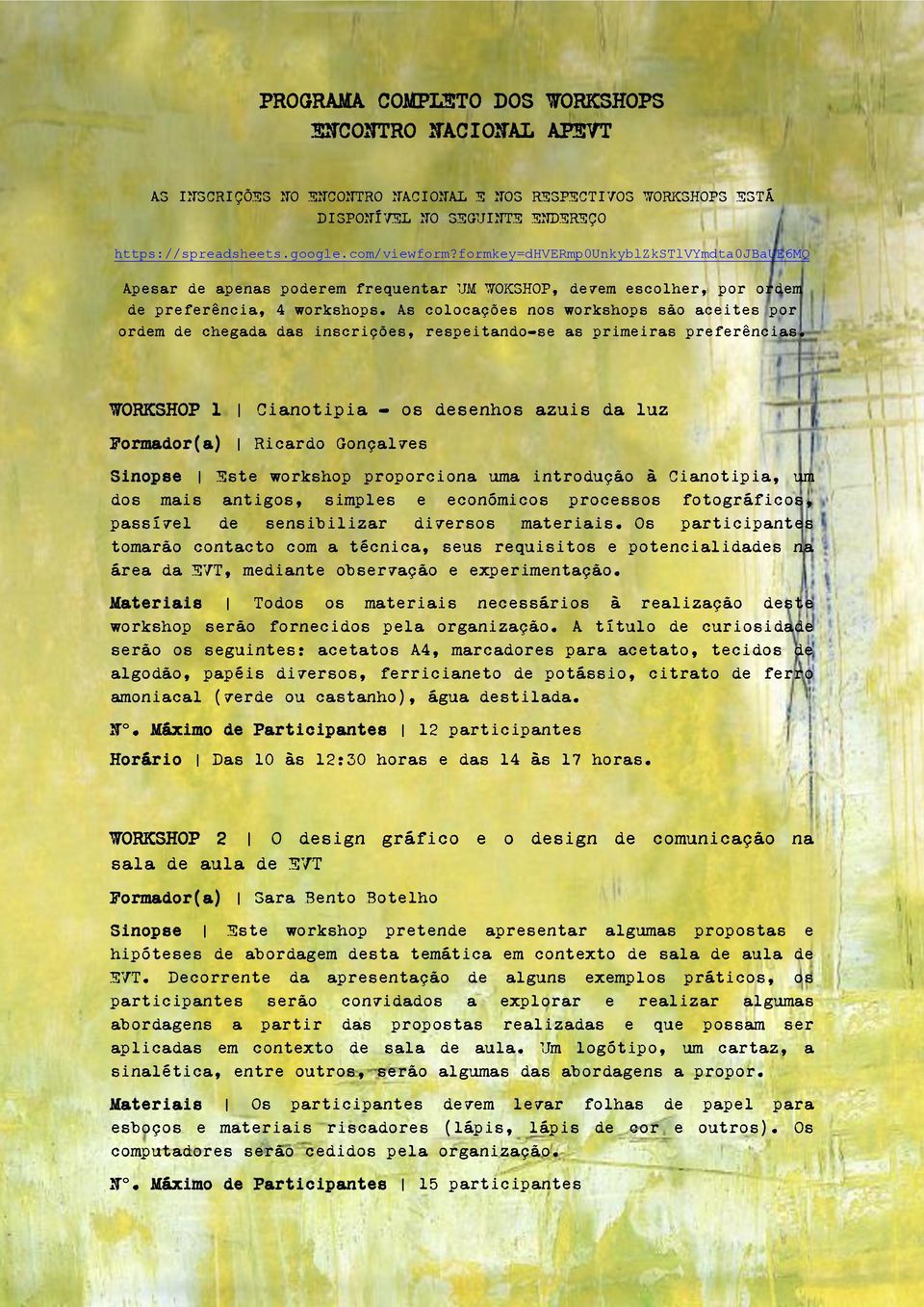 As colocações nos workshops são aceites por ordem de chegada das inscrições, respeitando-se as primeiras preferências.