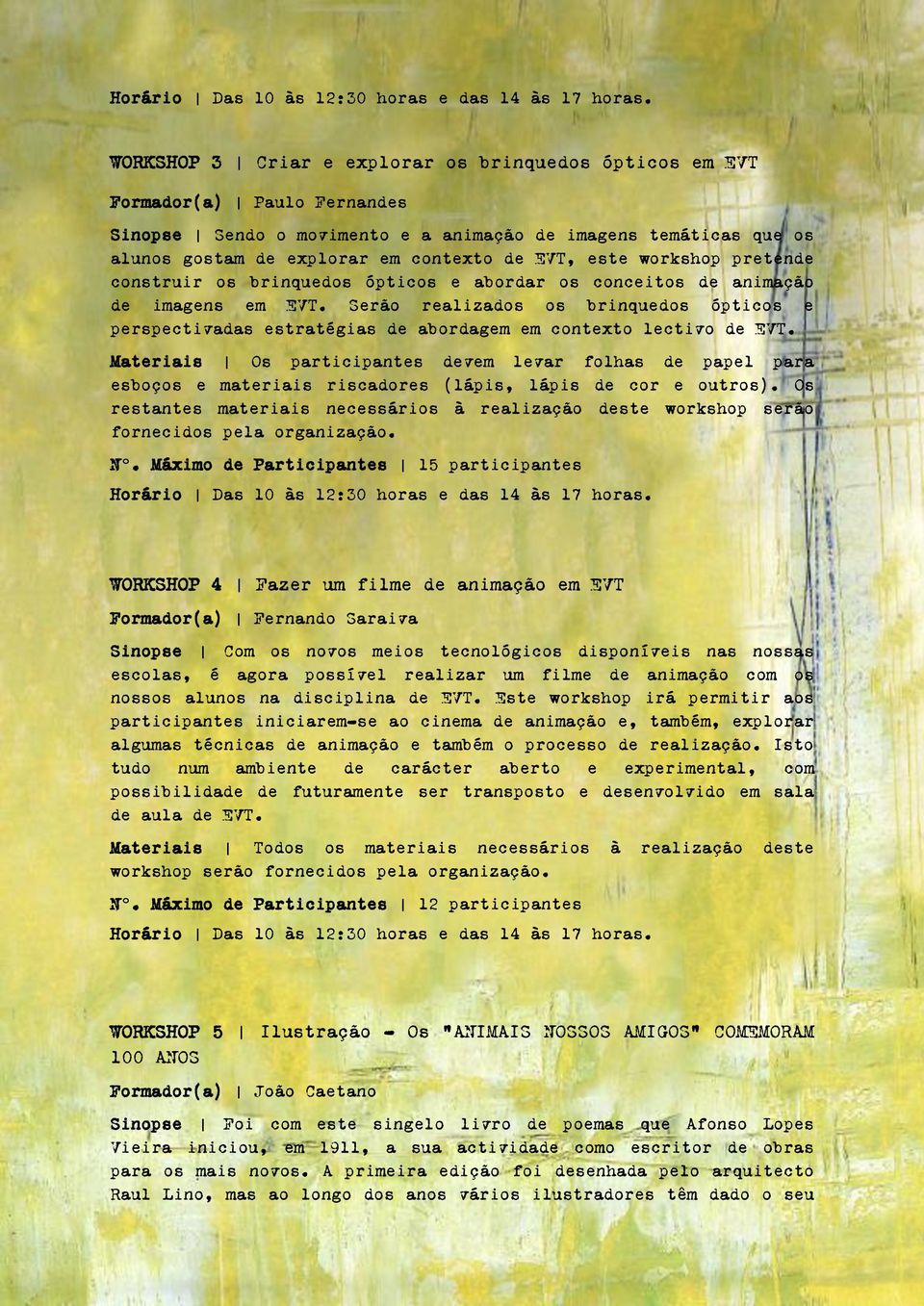 Serão realizados os brinquedos ópticos e perspectivadas estratégias de abordagem em contexto lectivo de EVT.