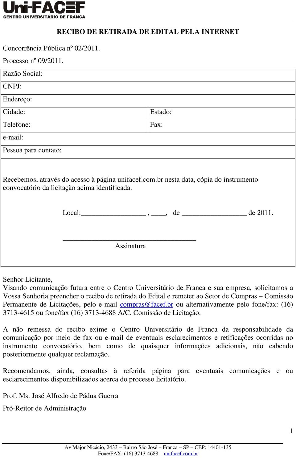 br nesta data, cópia do instrumento convocatório da licitação acima identificada. Local:,, de de 2011.