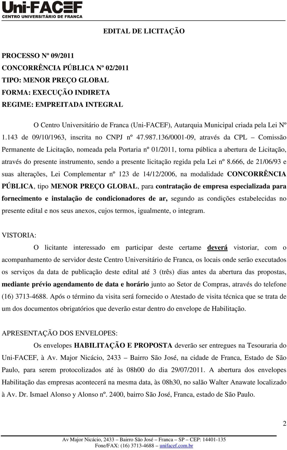 136/0001-09, através da CPL Comissão Permanente de Licitação, nomeada pela Portaria nº 01/2011, torna pública a abertura de Licitação, através do presente instrumento, sendo a presente licitação