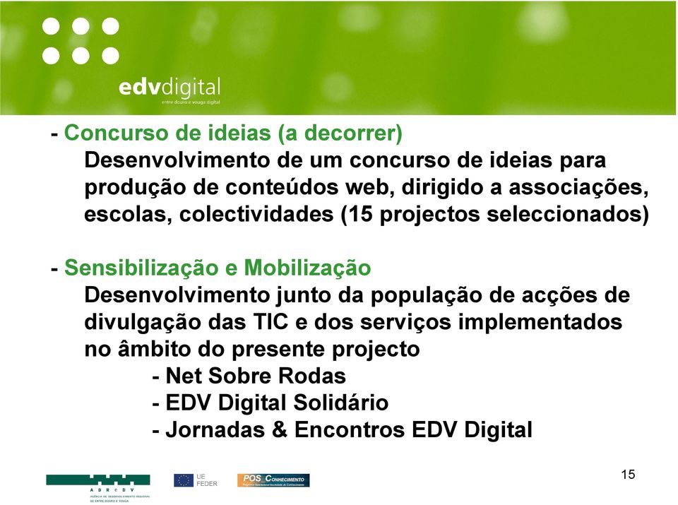 Mobilização Desenvolvimento junto da população de acções de divulgação das TIC e dos serviços