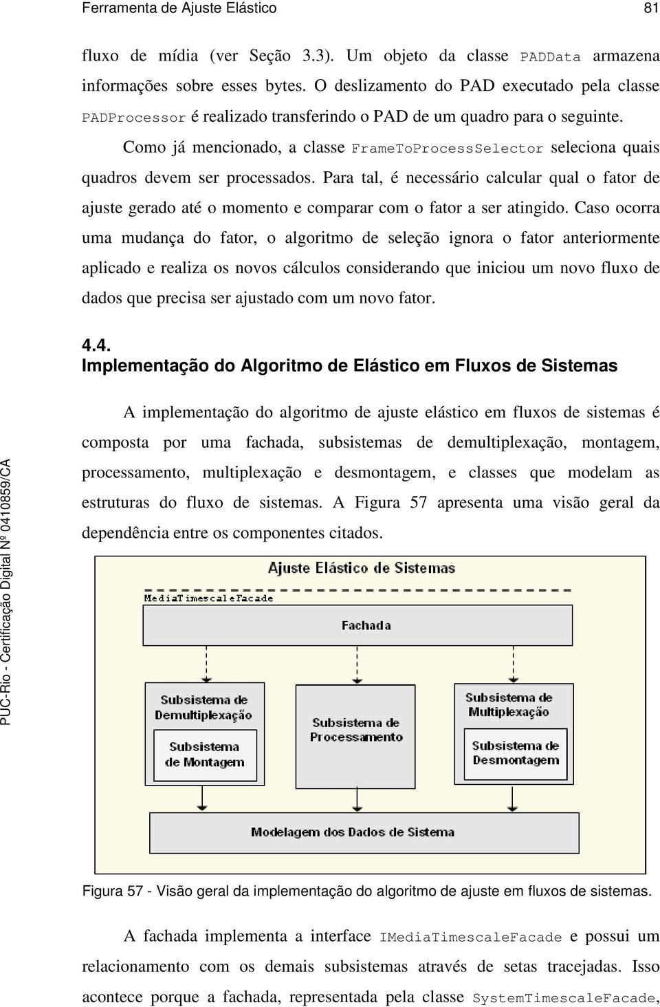 Como já mencionado, a classe FrameToProcessSelector seleciona quais quadros devem ser processados.