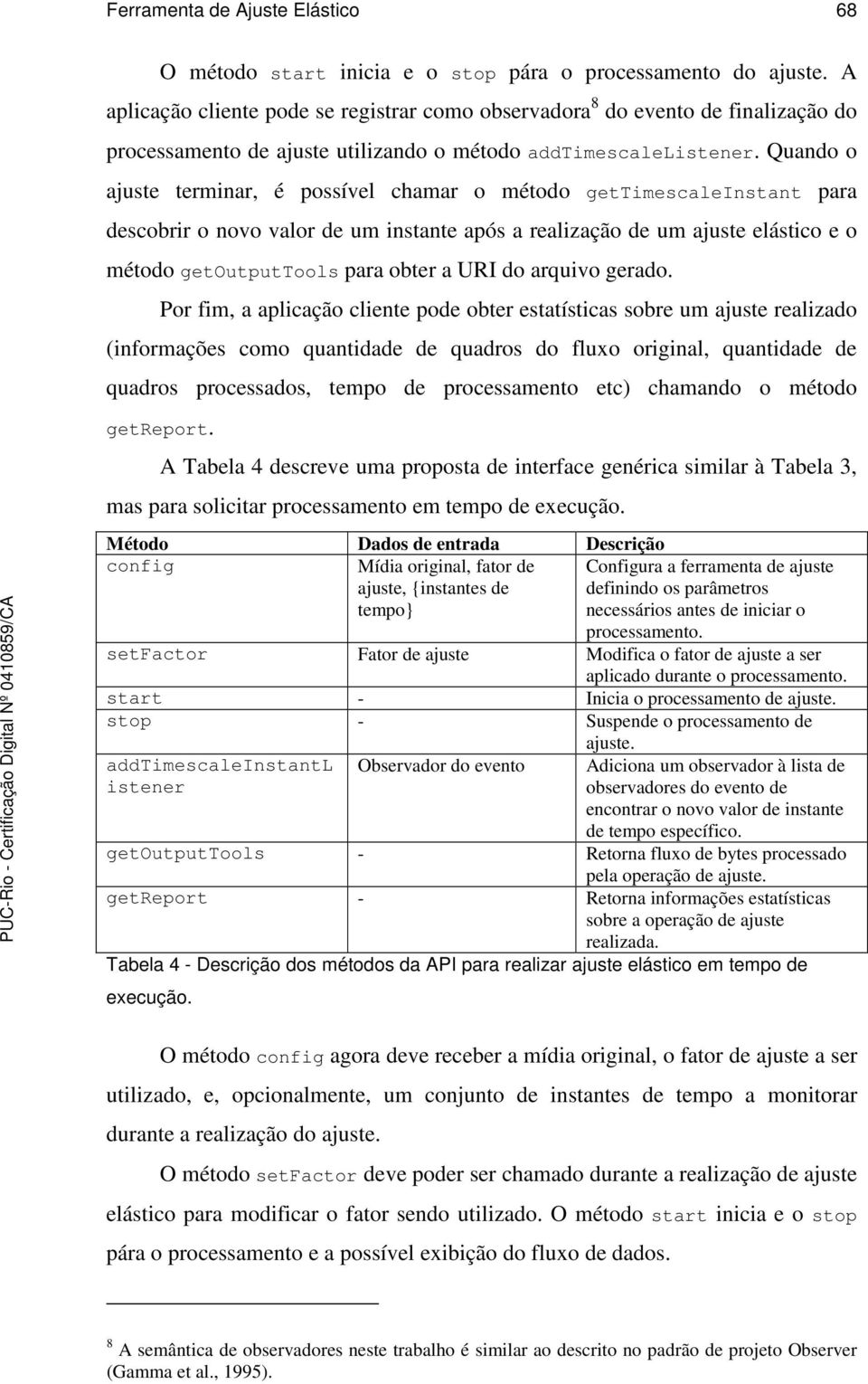 Quando o ajuste terminar, é possível chamar o método gettimescaleinstant para descobrir o novo valor de um instante após a realização de um ajuste elástico e o método getoutputtools para obter a URI