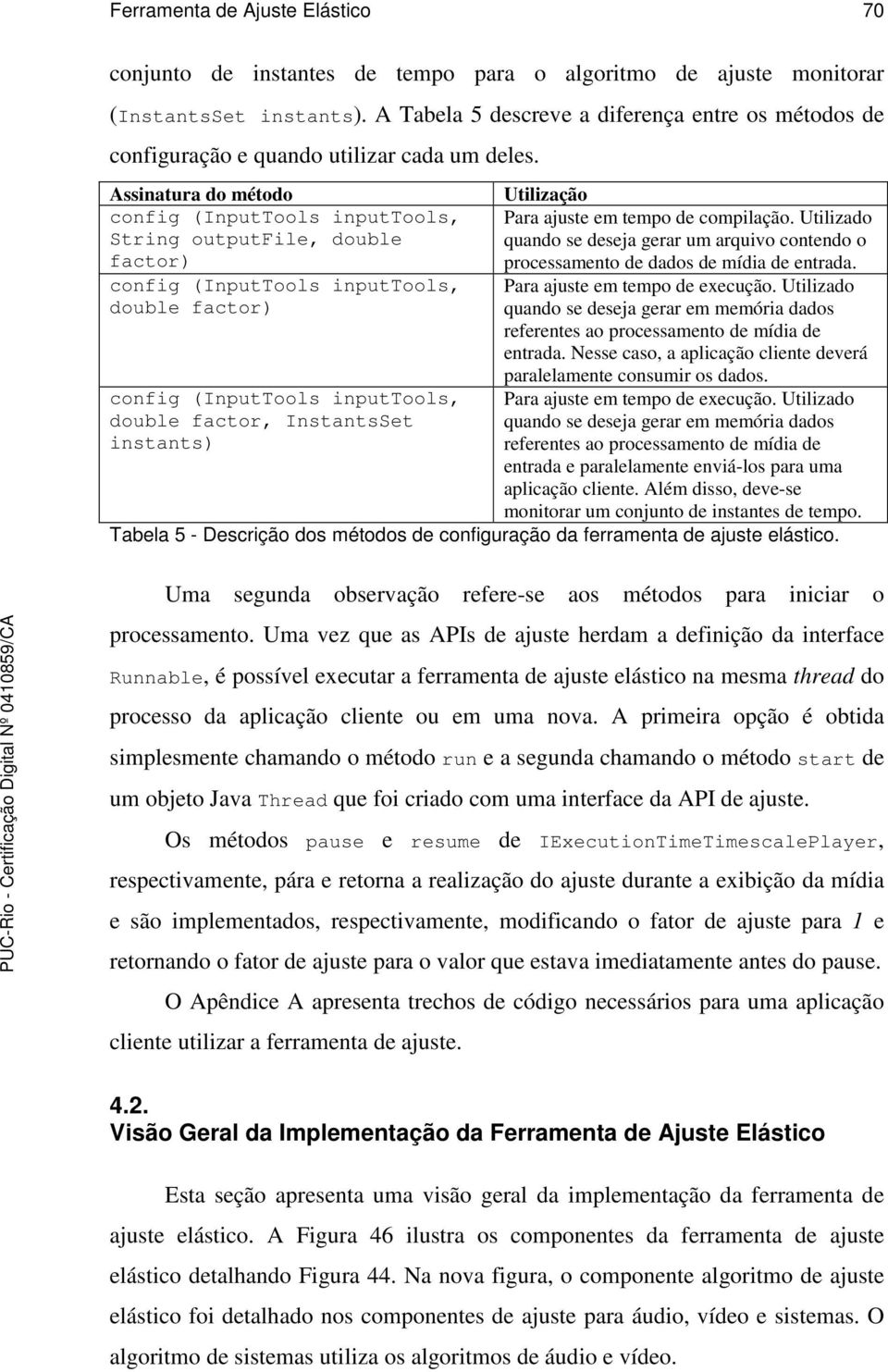 Utilizado String outputfile, double quando se deseja gerar um arquivo contendo o factor) processamento de dados de mídia de entrada. config (InputTools inputtools, Para ajuste em tempo de execução.